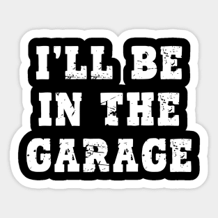 I'll Be in The Garage Sticker